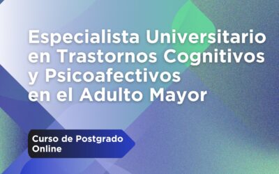 Especialista Universitario en Trastornos Cognitivos y Psicoafectivos en el Adulto Mayor